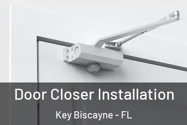  Door Closer Installation Key Biscayne - FL